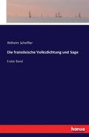 Die franzoesische Volksdichtung und Sage: Erster Band - Wilhelm Scheffler - cover