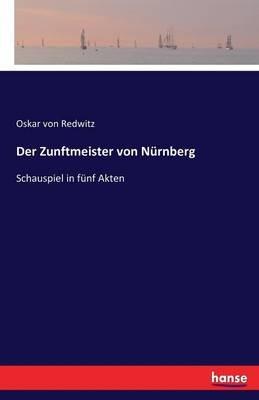Der Zunftmeister von Nürnberg: Schauspiel in fünf Akten - Oskar Von Redwitz - cover