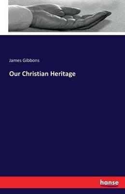 Our Christian Heritage - James Gibbons - cover