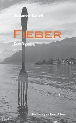 Fieber: Drei Novellen - Alexander Castell - cover