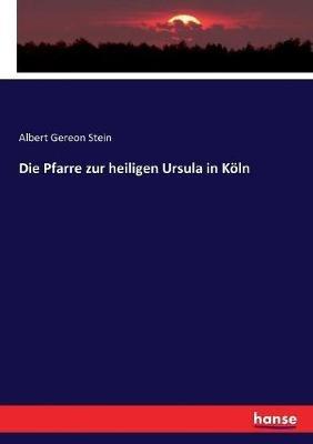 Die Pfarre zur heiligen Ursula in Köln - Albert Gereon Stein - cover