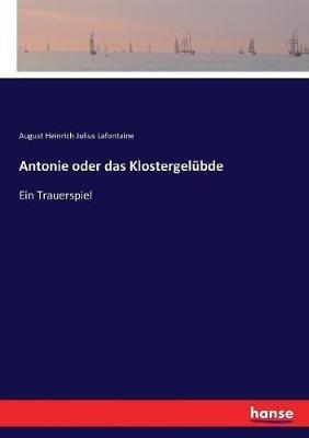 Antonie oder das Klostergelubde: Ein Trauerspiel - August Heinrich Julius LaFontaine - cover