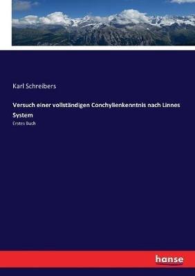 Versuch einer vollständigen Conchylienkenntnis nach Linnes System: Erstes Buch - Karl Schreibers - cover