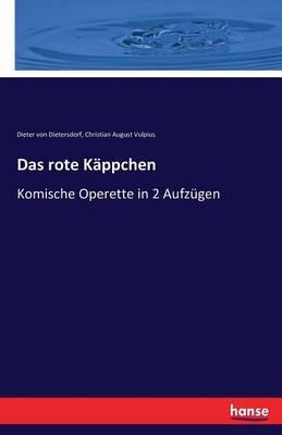 Das rote Käppchen: Komische Operette in 2 Aufzügen - Christian August Vulpius,Dieter Von Dietersdorf - cover