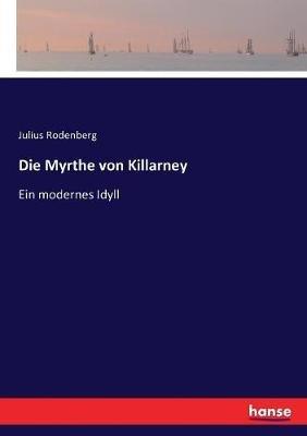 Die Myrthe von Killarney: Ein modernes Idyll - Julius Rodenberg - cover