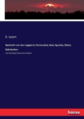 Nachricht von den Lappen in Finmarcken, ihrer Sprache, Sitten, Gebräuchen: und ehemaligen heidnischen Religion - K Leem - cover