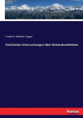 Statistische Untersuchungen über Geisteskrankheiten - Friedrich Wilhelm Hagen - cover