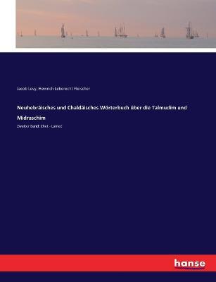 Neuhebraisches und Chaldaisches Woerterbuch uber die Talmudim und Midraschim: Zweiter Band: Chet - Lamed - Heinrich Leberecht Fleischer,Jacob Levy - cover