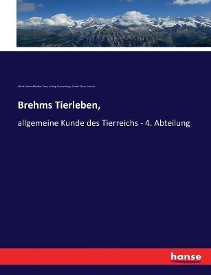 Brehms Tierleben,: allgemeine Kunde des Tierreichs - 4. Abteilung - Ernst Ludwig Taschenberg,Alfred Edmund Brehm,Eduard Oskar Schmidt - cover