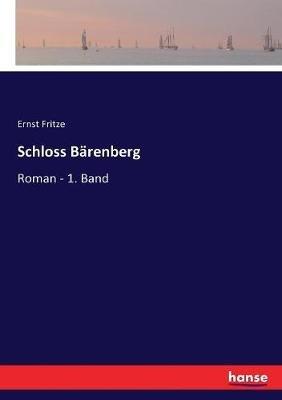 Schloss Bärenberg: Roman - 1. Band - Ernst Fritze - cover