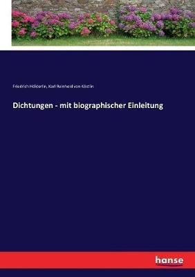 Dichtungen - mit biographischer Einleitung - Karl Reinhold Von Köstlin,Friedrich Hölderlin - cover