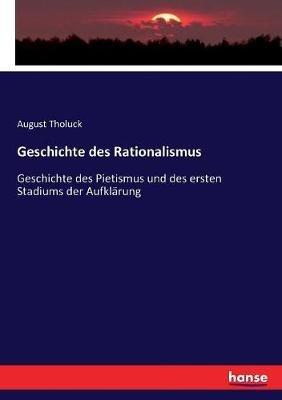 Geschichte des Rationalismus: Geschichte des Pietismus und des ersten Stadiums der Aufklärung - August Tholuck - cover