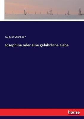 Josephine oder eine gefährliche Liebe - August Schrader - cover