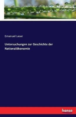 Untersuchungen zur Geschichte der Nationalökonomie - Emanuel Leser - cover