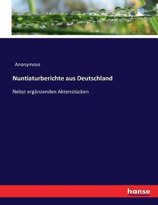 Nuntiaturberichte aus Deutschland: Nebst erganzenden Aktenstucken - Anonymous - cover