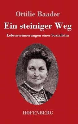 Ein steiniger Weg: Lebenserinnerungen einer Sozialistin - Ottilie Baader - cover