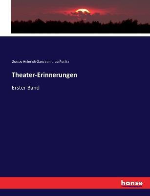 Theater-Erinnerungen: Erster Band - Gustav Heinrich Gans Von U Zu Putlitz - cover