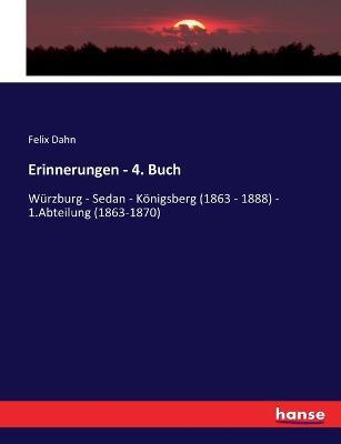 Erinnerungen - 4. Buch: Wurzburg - Sedan - Koenigsberg (1863 - 1888) - 1.Abteilung (1863-1870) - Felix Dahn - cover