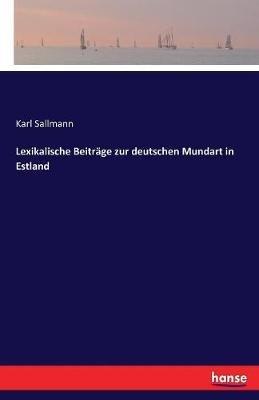 Lexikalische Beiträge zur deutschen Mundart in Estland - Karl Sallmann - cover