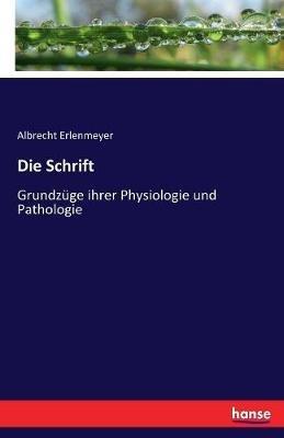 Die Schrift: Grundzüge ihrer Physiologie und Pathologie - Albrecht Erlenmeyer - cover