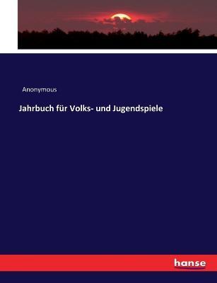 Jahrbuch fur Volks- und Jugendspiele - Anonymous - cover