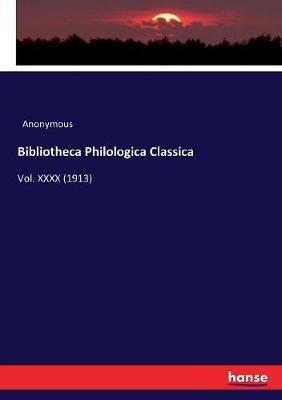 Bibliotheca Philologica Classica: Vol. XXXX (1913) - Anonymous - cover