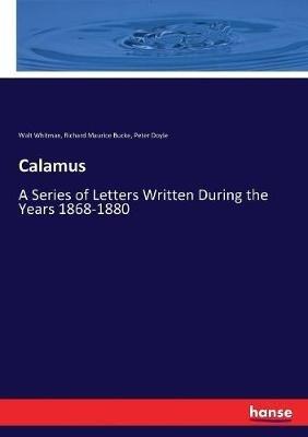Calamus: A Series of Letters Written During the Years 1868-1880 - Walt Whitman,Richard Maurice Bucke,Peter Doyle - cover