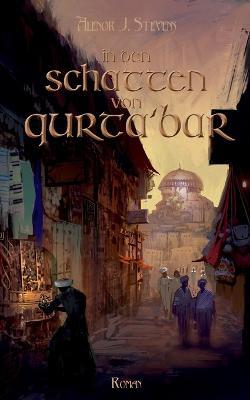 In den Schatten von Qurta'bar: Erkorenensaga Band 1 - Alenor J Stevens - cover
