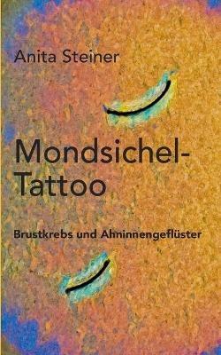 Mondsichel-Tattoo: Brustkrebs und Ahninnengeflüster - Anita Steiner - cover