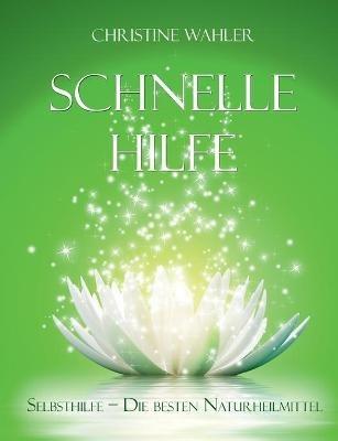 Schnelle Hilfe: Selbsthilfe - die besten Naturheilmittel - Christine Wahler - cover
