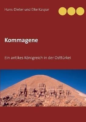 Kommagene: Ein antikes Koenigreich in der Ostturkei - Hans-Dieter Und Elke Kaspar - cover