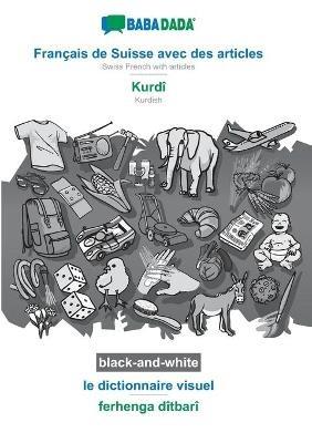 BABADADA black-and-white, Francais de Suisse avec des articles - Kurdi, le dictionnaire visuel - ferhenga ditbari: Swiss French with articles - Kurdish, visual dictionary - Babadada Gmbh - cover