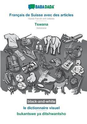 BABADADA black-and-white, Francais de Suisse avec des articles - Tswana, le dictionnaire visuel - bukantswe ya ditshwantsho: Swiss French with articles - Setswana, visual dictionary - Babadada Gmbh - cover