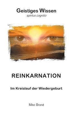 Reinkarnation: Im Kreislauf der Wiedergeburt - Mike Brand - cover