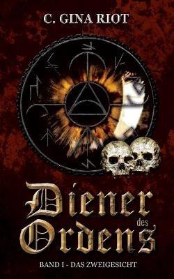 Diener des Ordens: Band I - Das Zweigesicht - C Gina Riot - cover