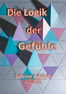 Die Logik der Gefühle - Sabine Adolph - cover