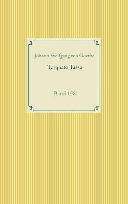 Torquato Tasso: Band 158 - Johann Wolfgang Von Goethe - cover