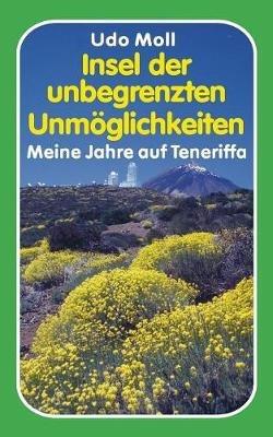 Insel der unbegrenzten Unmöglichkeiten: Meine Jahre auf Teneriffa - Udo Moll - cover
