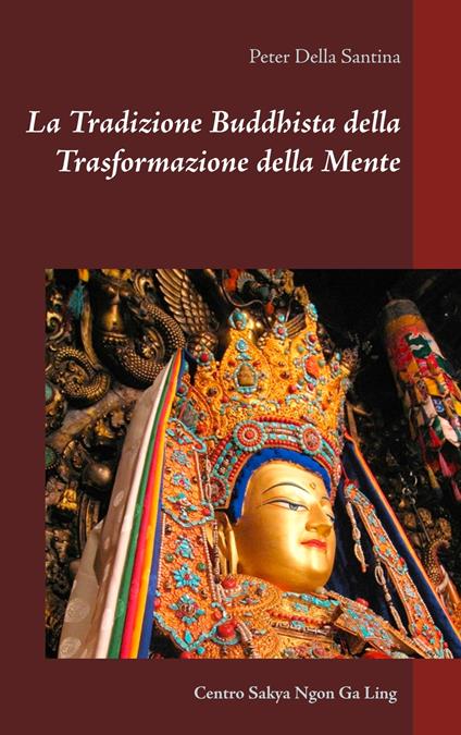 La Tradizione Buddhista della Trasformazione della Mente - Peter Della Santina,Centro Sakya Ngon Ga Ling - ebook