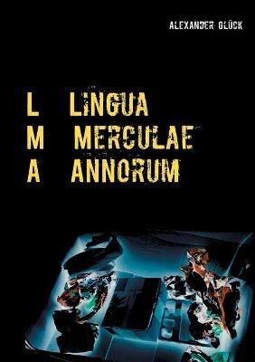 L M A. Lingua Merculae Annorum.: Die Sprache der Merkel-Jahre in zehn kritischen Betrachtungen. - Alexander Glück - cover