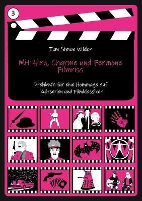 Mit Hirn, Charme und Fermone - Filmriss: Hommage fur Mit Schirm, Charme und Melone, Remington Steele, Fringe, Sledge Hammer, Batman, Westworld - Ian Simon Wilder - cover