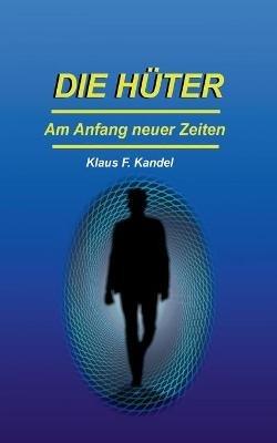 Die Huter: Am Anfang neuer Zeiten - Klaus F Kandel - cover