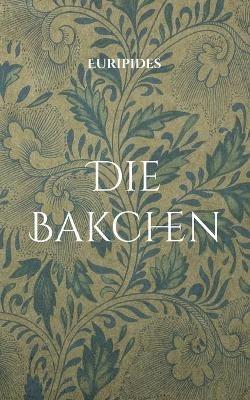 Die Bakchen: UEbersetzt in lesbares Deutsch - Euripides - cover