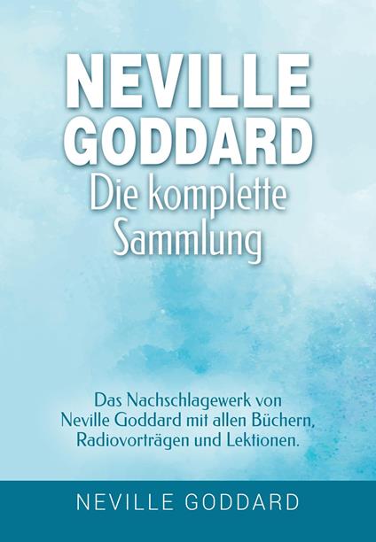 Neville Goddard - Die komplette Sammlung