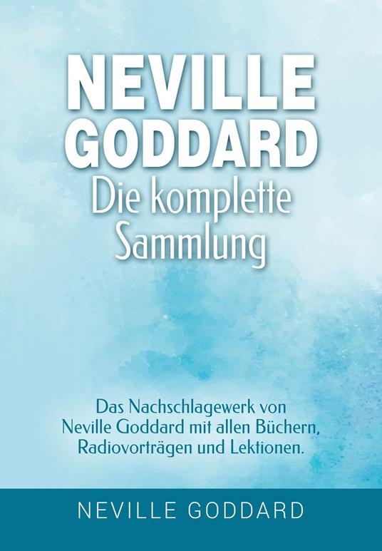 Neville Goddard - Die komplette Sammlung