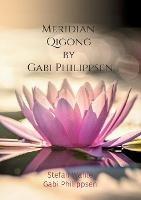 Meridian-Qigong by Gabi Philippsen: Mit chinesischer Heilgymnastik zu Gesundheit und Wohlbefinden - Stefan Wahle,Gabi Philippsen - cover