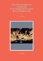 Goldwaschen ist mühsam, Wirtschaftswissen macht reicher: Sachroman - Jörg Becker - cover