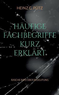 Häufige Fachbegriffe kurz erklärt: Rasche Info über Bedeutung - Heinz C Pütz - cover