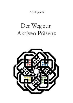 Der Weg zur Aktiven Präsenz - Aziz Djendli - cover