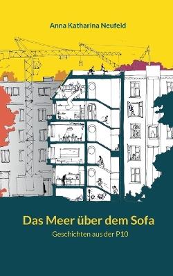 Das Meer über dem Sofa: Geschichten aus der P10 - Anna Katharina Neufeld - cover